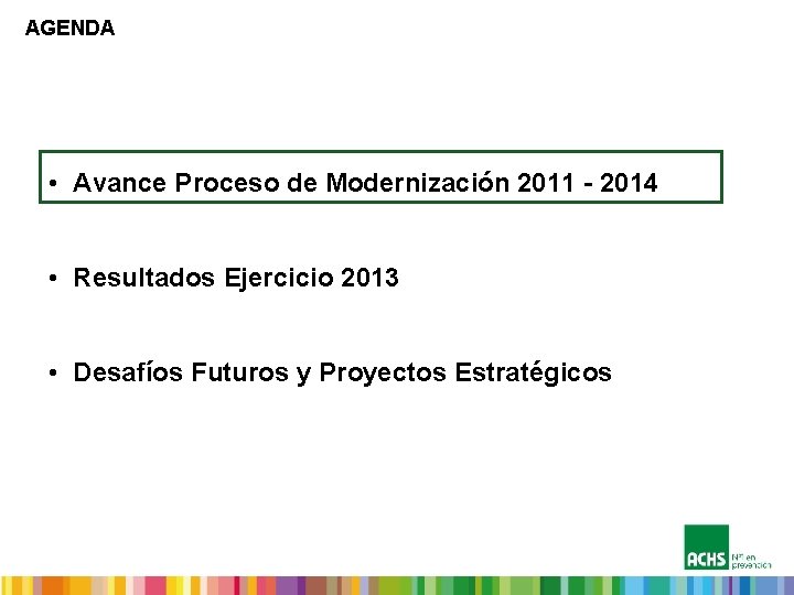 AGENDA • Avance Proceso de Modernización 2011 - 2014 • Resultados Ejercicio 2013 •