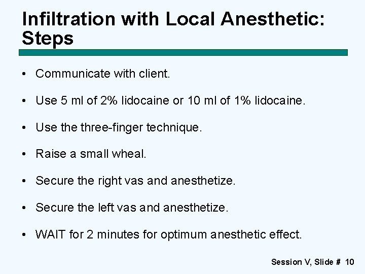 Infiltration with Local Anesthetic: Steps • Communicate with client. • Use 5 ml of