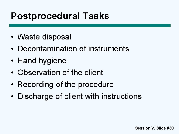 Postprocedural Tasks • • • Waste disposal Decontamination of instruments Hand hygiene Observation of