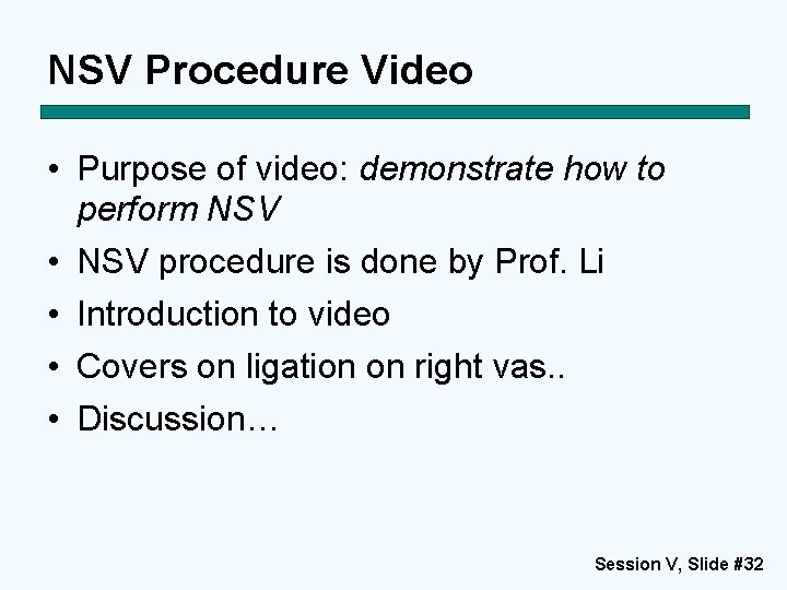 NSV Procedure Video • Purpose of video: demonstrate how to perform NSV • NSV