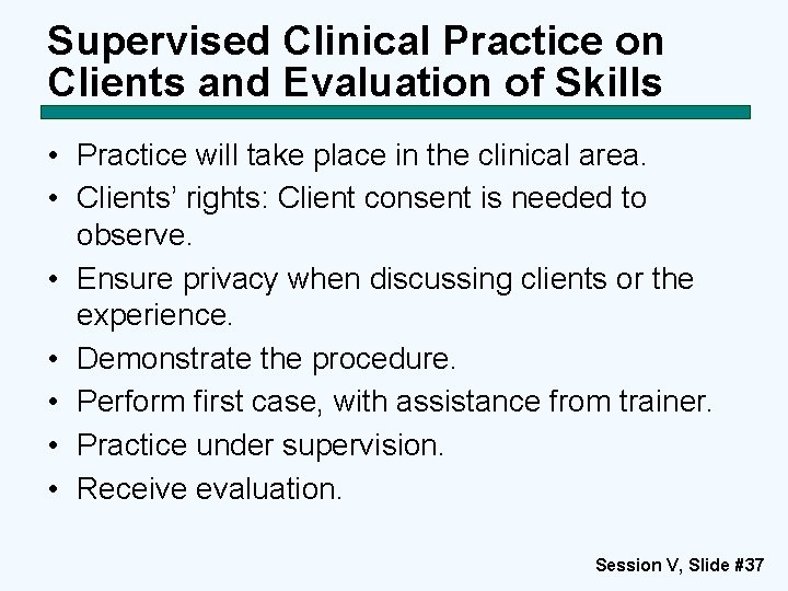 Supervised Clinical Practice on Clients and Evaluation of Skills • Practice will take place