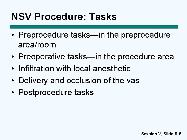 NSV Procedure: Tasks • Preprocedure tasks—in the preprocedure area/room • Preoperative tasks—in the procedure
