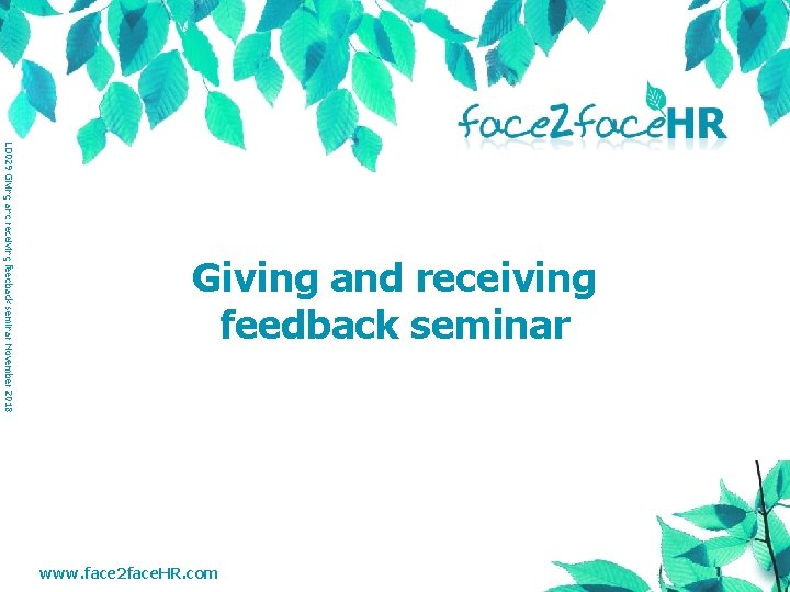 LD 029 Giving and receiving feedback seminar November 2018 Giving and receiving feedback seminar