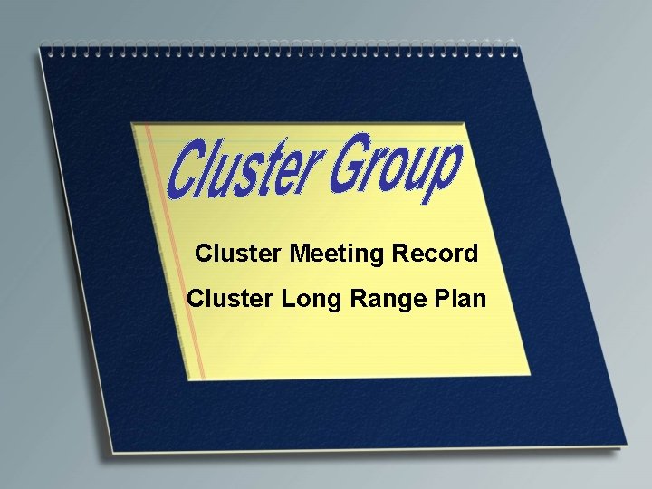 Cluster Meeting Record Cluster Long Range Plan 