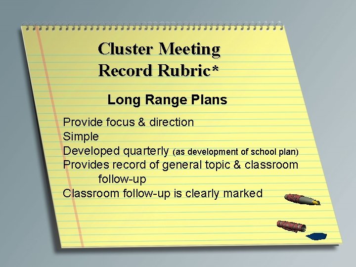 Cluster Meeting Record Rubric* Long Range Plans Provide focus & direction Simple Developed quarterly