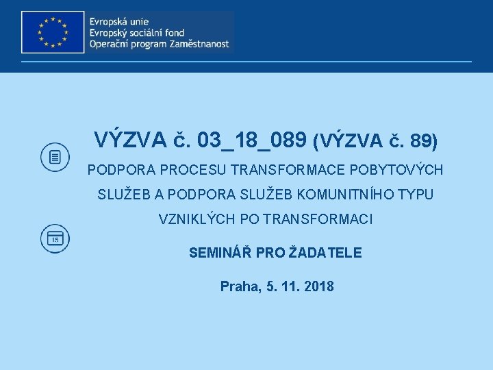 VÝZVA č. 03_18_089 (VÝZVA č. 89) PODPORA PROCESU TRANSFORMACE POBYTOVÝCH SLUŽEB A PODPORA SLUŽEB