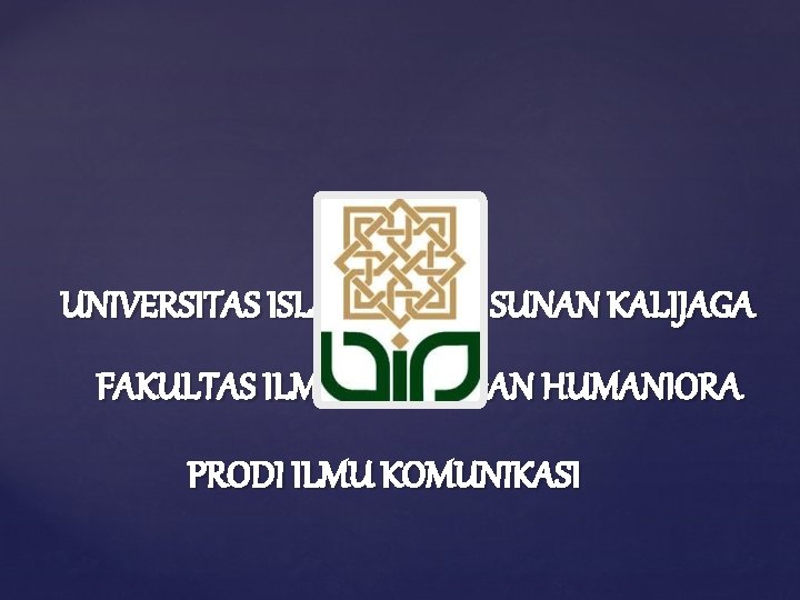 UNIVERSITAS ISLAM NEGERI SUNAN KALIJAGA FAKULTAS ILMU SOSIAL DAN HUMANIORA PRODI ILMU KOMUNIKASI 