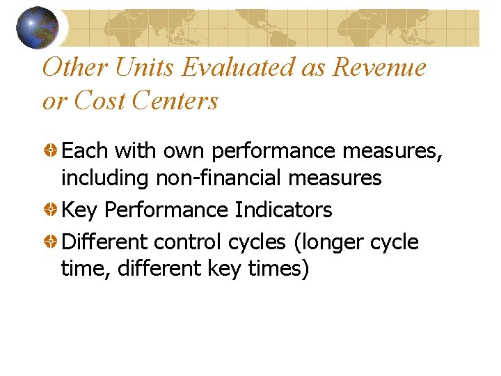 Other Units Evaluated as Revenue or Cost Centers Each with own performance measures, including