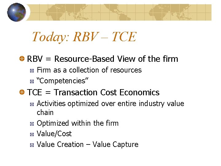 Today: RBV – TCE RBV = Resource-Based View of the firm Firm as a