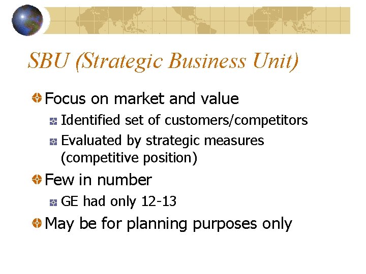 SBU (Strategic Business Unit) Focus on market and value Identified set of customers/competitors Evaluated