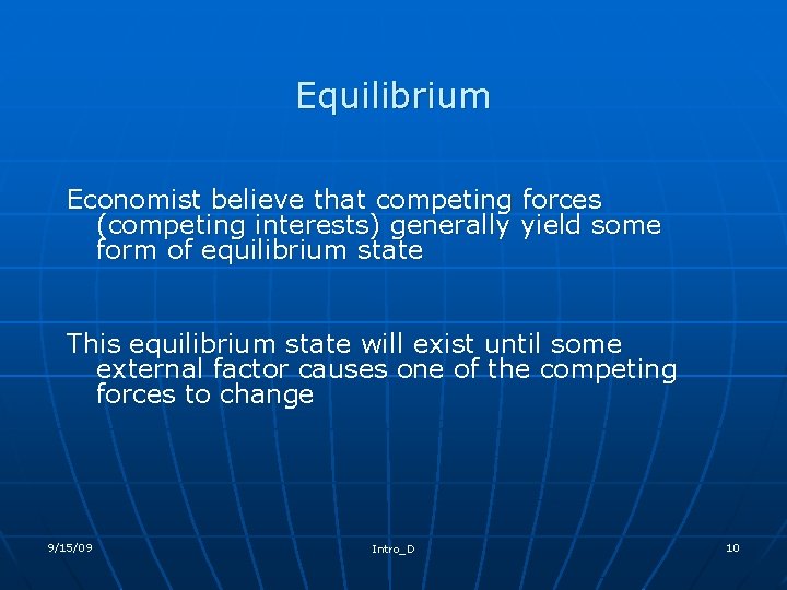 Equilibrium Economist believe that competing forces (competing interests) generally yield some form of equilibrium