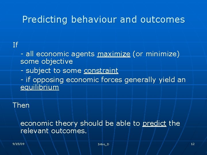 Predicting behaviour and outcomes If - all economic agents maximize (or minimize) some objective