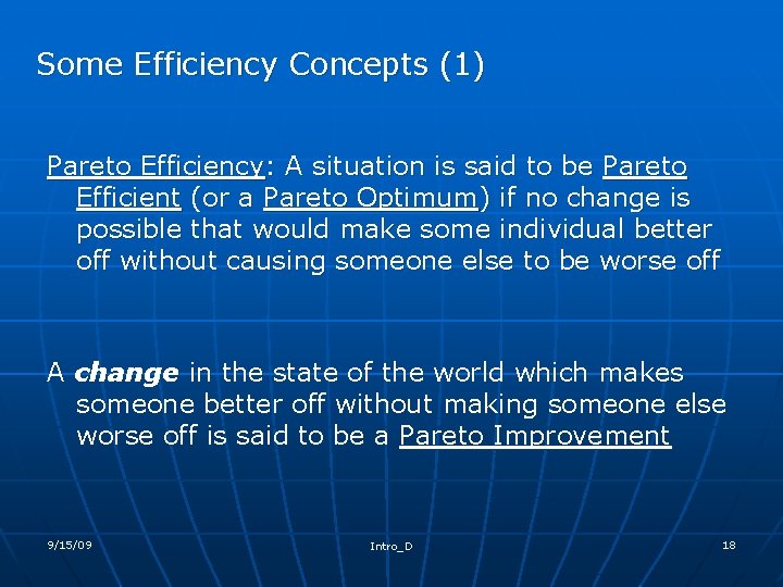 Some Efficiency Concepts (1) Pareto Efficiency: A situation is said to be Pareto Efficient