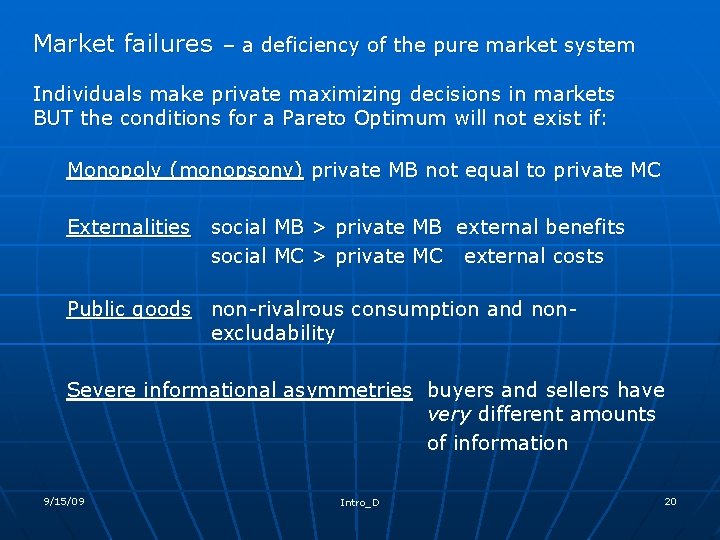 Market failures – a deficiency of the pure market system Individuals make private maximizing