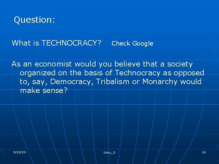 Question: What is TECHNOCRACY? Check Google As an economist would you believe that a