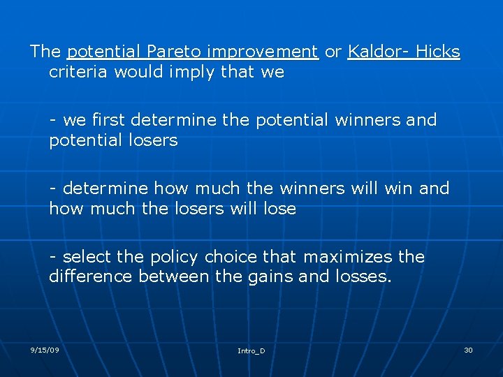 The potential Pareto improvement or Kaldor- Hicks criteria would imply that we - we