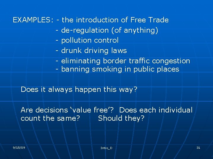 EXAMPLES: - the introduction of Free Trade - de-regulation (of anything) - pollution control