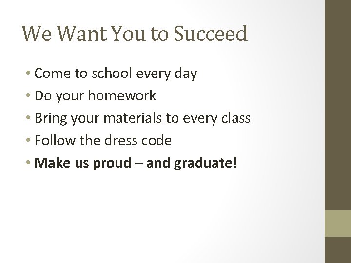 We Want You to Succeed • Come to school every day • Do your