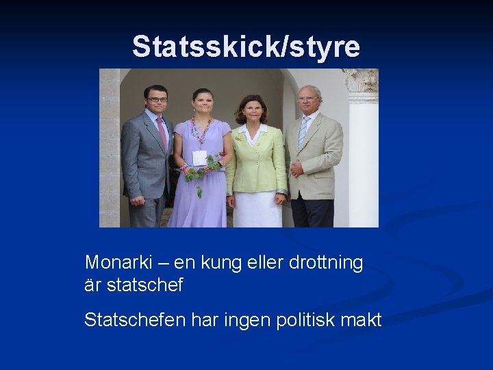 Statsskick/styre Monarki – en kung eller drottning är statschef Statschefen har ingen politisk makt