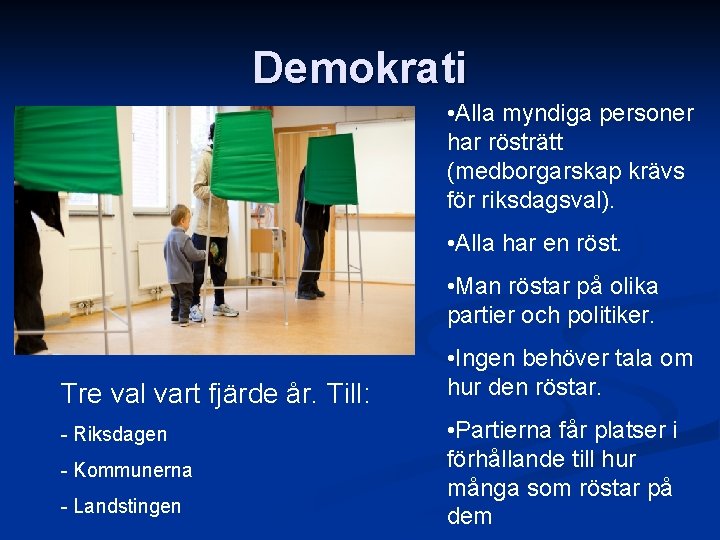 Demokrati • Alla myndiga personer har rösträtt (medborgarskap krävs för riksdagsval). • Alla har