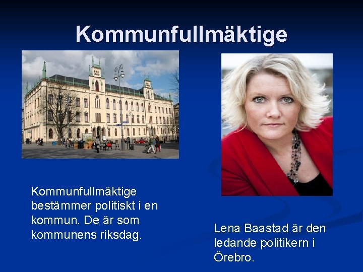 Kommunfullmäktige bestämmer politiskt i en kommun. De är som kommunens riksdag. Lena Baastad är