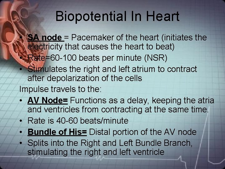 Biopotential In Heart • SA node = Pacemaker of the heart (initiates the electricity Biopotential In Heart • SA node = Pacemaker of the heart (initiates the electricity