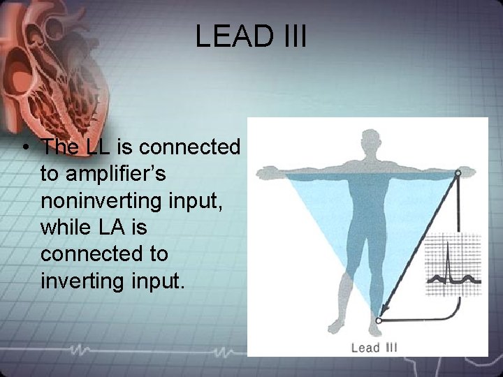 LEAD III • The LL is connected to amplifier’s noninverting input, while LA is LEAD III • The LL is connected to amplifier’s noninverting input, while LA is