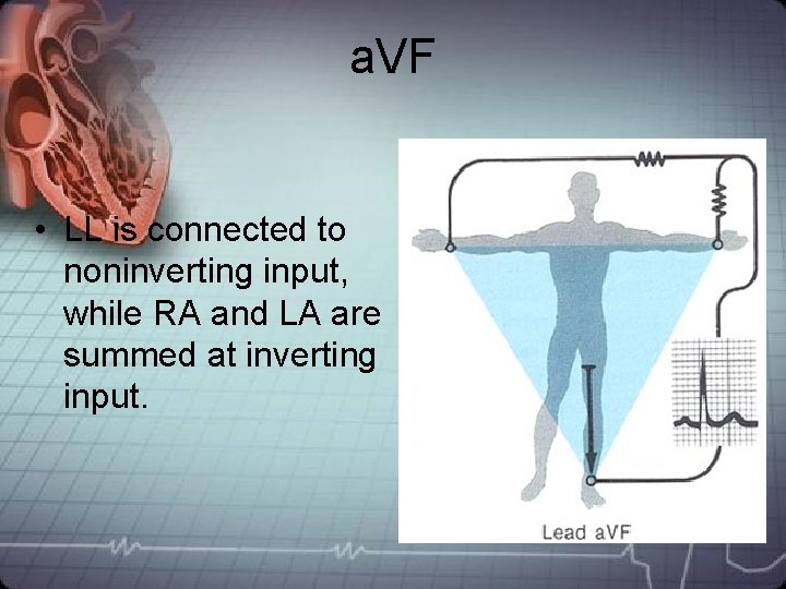 a. VF • LL is connected to noninverting input, while RA and LA are a. VF • LL is connected to noninverting input, while RA and LA are