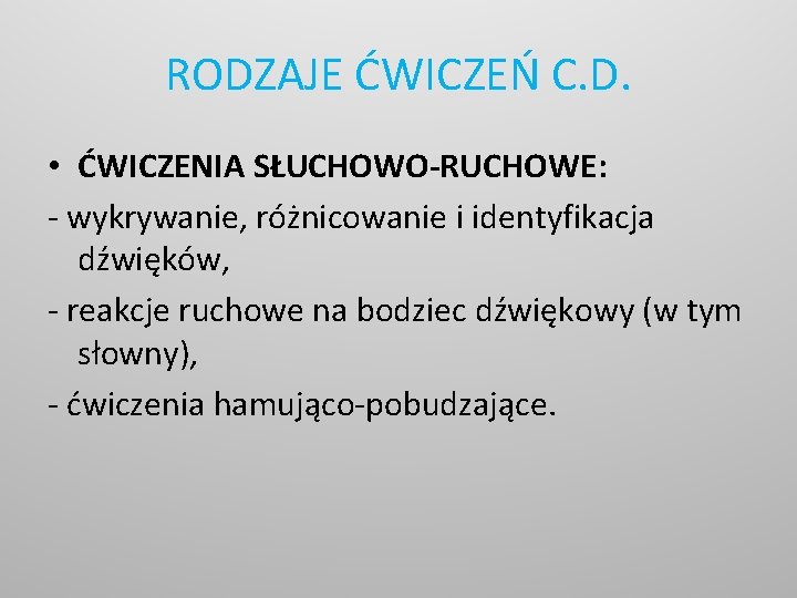 RODZAJE ĆWICZEŃ C. D. • ĆWICZENIA SŁUCHOWO-RUCHOWE: - wykrywanie, różnicowanie i identyfikacja dźwięków, -