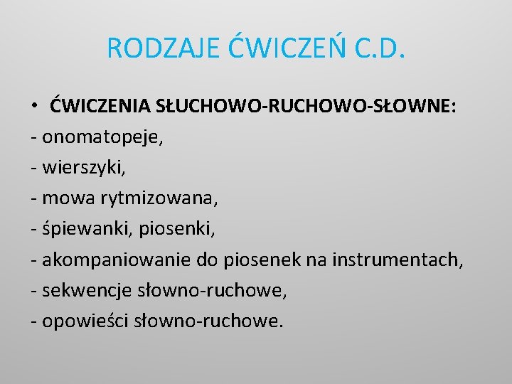 RODZAJE ĆWICZEŃ C. D. • ĆWICZENIA SŁUCHOWO-RUCHOWO-SŁOWNE: - onomatopeje, - wierszyki, - mowa rytmizowana,