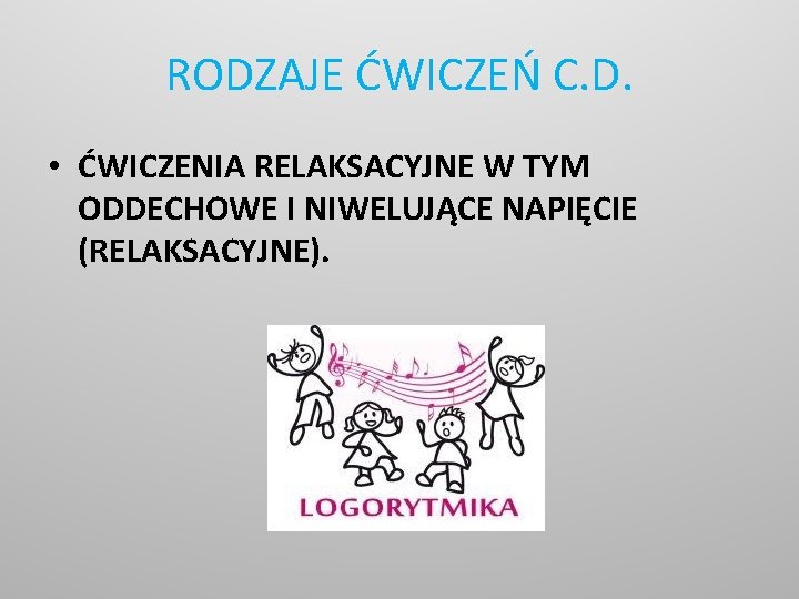 RODZAJE ĆWICZEŃ C. D. • ĆWICZENIA RELAKSACYJNE W TYM ODDECHOWE I NIWELUJĄCE NAPIĘCIE (RELAKSACYJNE).