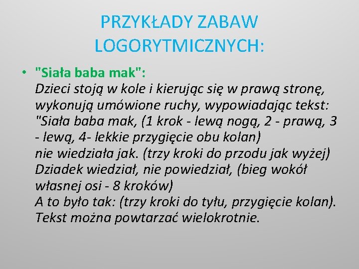 PRZYKŁADY ZABAW LOGORYTMICZNYCH: • "Siała baba mak": Dzieci stoją w kole i kierując się