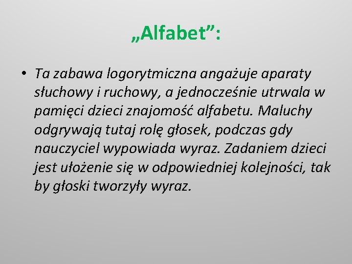 „Alfabet”: • Ta zabawa logorytmiczna angażuje aparaty słuchowy i ruchowy, a jednocześnie utrwala w