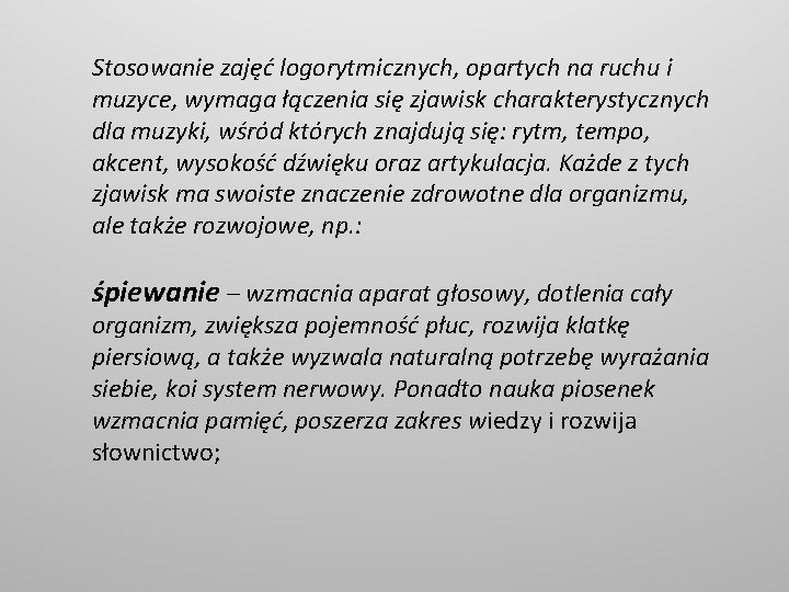 Stosowanie zajęć logorytmicznych, opartych na ruchu i muzyce, wymaga łączenia się zjawisk charakterystycznych dla