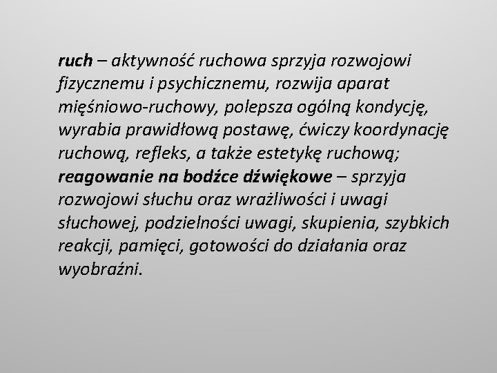 ruch – aktywność ruchowa sprzyja rozwojowi fizycznemu i psychicznemu, rozwija aparat mięśniowo-ruchowy, polepsza ogólną