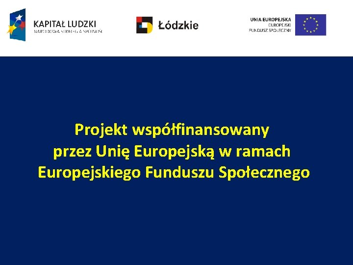 Projekt współfinansowany przez Unię Europejską w ramach Europejskiego Funduszu Społecznego 