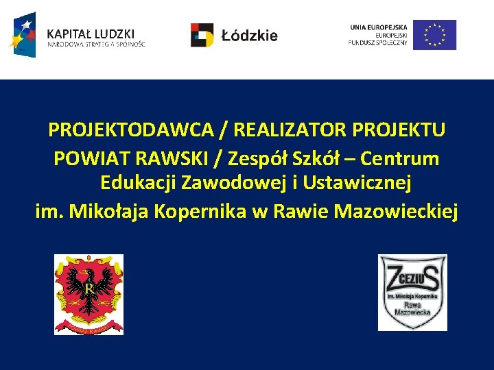 PROJEKTODAWCA / REALIZATOR PROJEKTU POWIAT RAWSKI / Zespół Szkół – Centrum Edukacji Zawodowej i