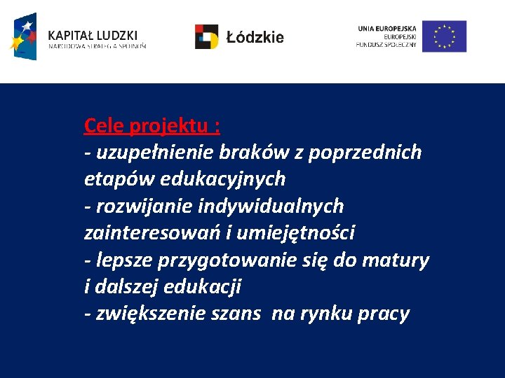 Cele projektu : - uzupełnienie braków z poprzednich etapów edukacyjnych - rozwijanie indywidualnych zainteresowań