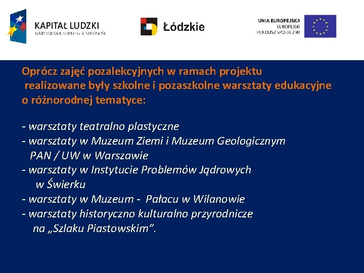 Oprócz zajęć pozalekcyjnych w ramach projektu realizowane były szkolne i pozaszkolne warsztaty edukacyjne o