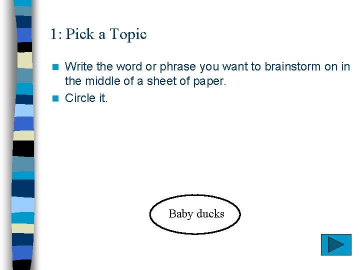 1: Pick a Topic Write the word or phrase you want to brainstorm on