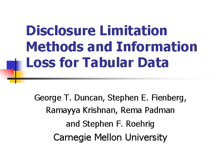 Disclosure Limitation Methods and Information Loss for Tabular Data George T. Duncan, Stephen E.