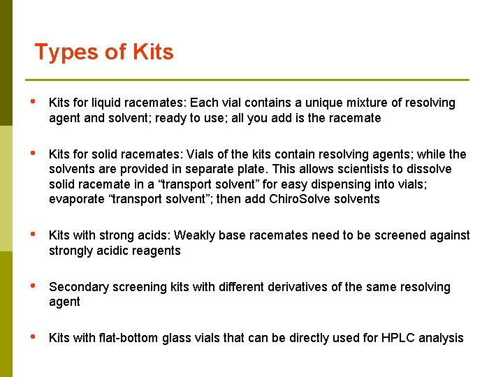 Types of Kits • Kits for liquid racemates: Each vial contains a unique mixture