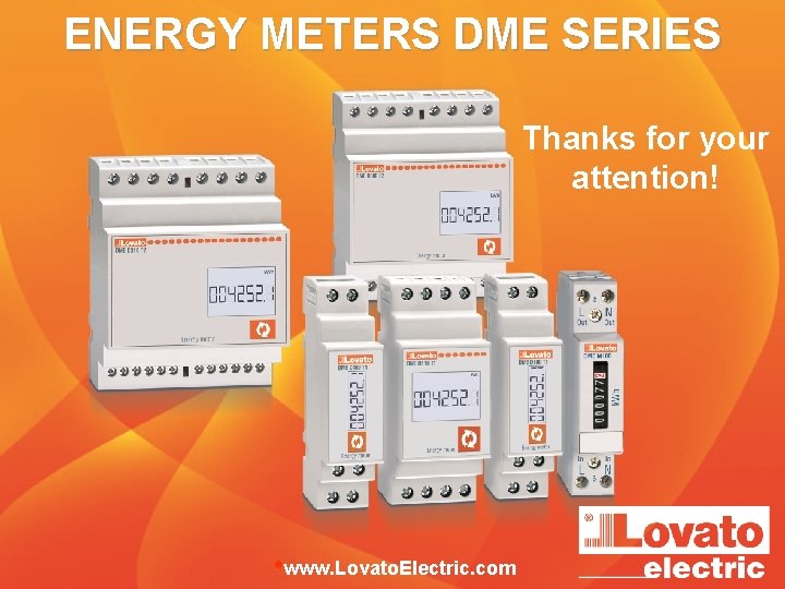 ENERGY METERS DME SERIES Thanks for your attention! • www. Lovato. Electric. com 