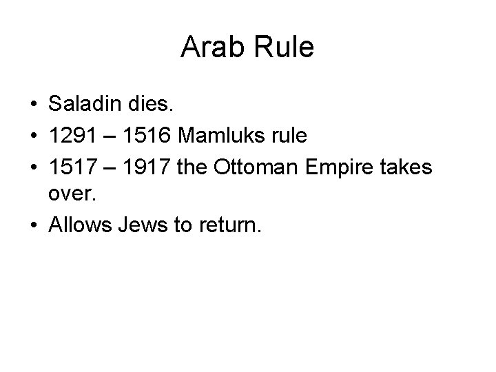 Arab Rule • Saladin dies. • 1291 – 1516 Mamluks rule • 1517 –