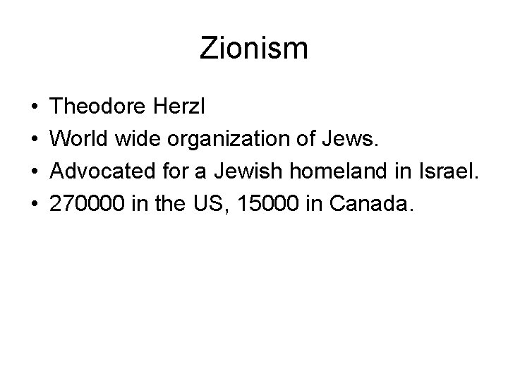 Zionism • • Theodore Herzl World wide organization of Jews. Advocated for a Jewish