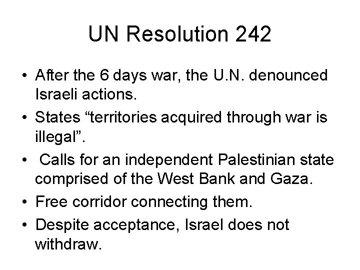 UN Resolution 242 • After the 6 days war, the U. N. denounced Israeli