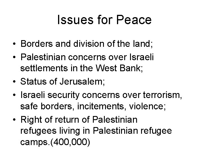 Issues for Peace • Borders and division of the land; • Palestinian concerns over