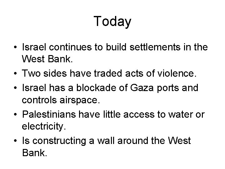 Today • Israel continues to build settlements in the West Bank. • Two sides