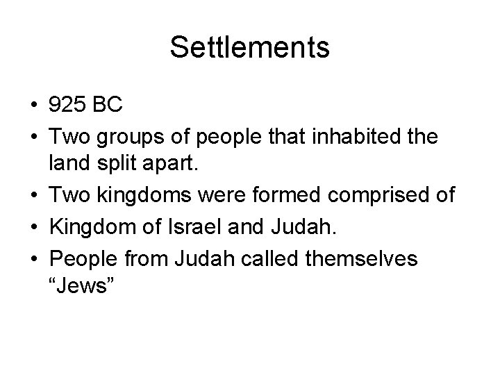 Settlements • 925 BC • Two groups of people that inhabited the land split