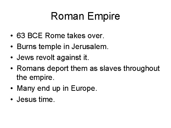 Roman Empire • • 63 BCE Rome takes over. Burns temple in Jerusalem. Jews